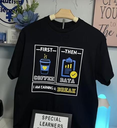 First Coffee, Then Data – Special Education Teacher Shirt