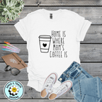 Home Is Where Mom’s Coffee Is Graphic Tee | Funny Coffee Mom Shirt | Cozy Mom Life T-Shirt