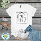 Because I Said So Graphic Tee | Funny Mom Shirt | Sassy Motherhood T-Shirt