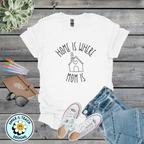 Home Is Where Mom Is Graphic Tee | Sweet Mom Shirt | Mother’s Day Gift | Minimalist Mama T-Shirt