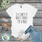 I Can’t Adult Today I’m a Mom Graphic Tee | Funny Mom Shirt | Relatable Motherhood T-Shirt | Cute Minimal Mama Tee